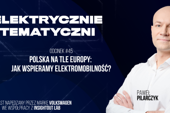 [Elektrycznie Tematyczni #45] Polska na tle Europy: jak wspieramy elektromobilność?
