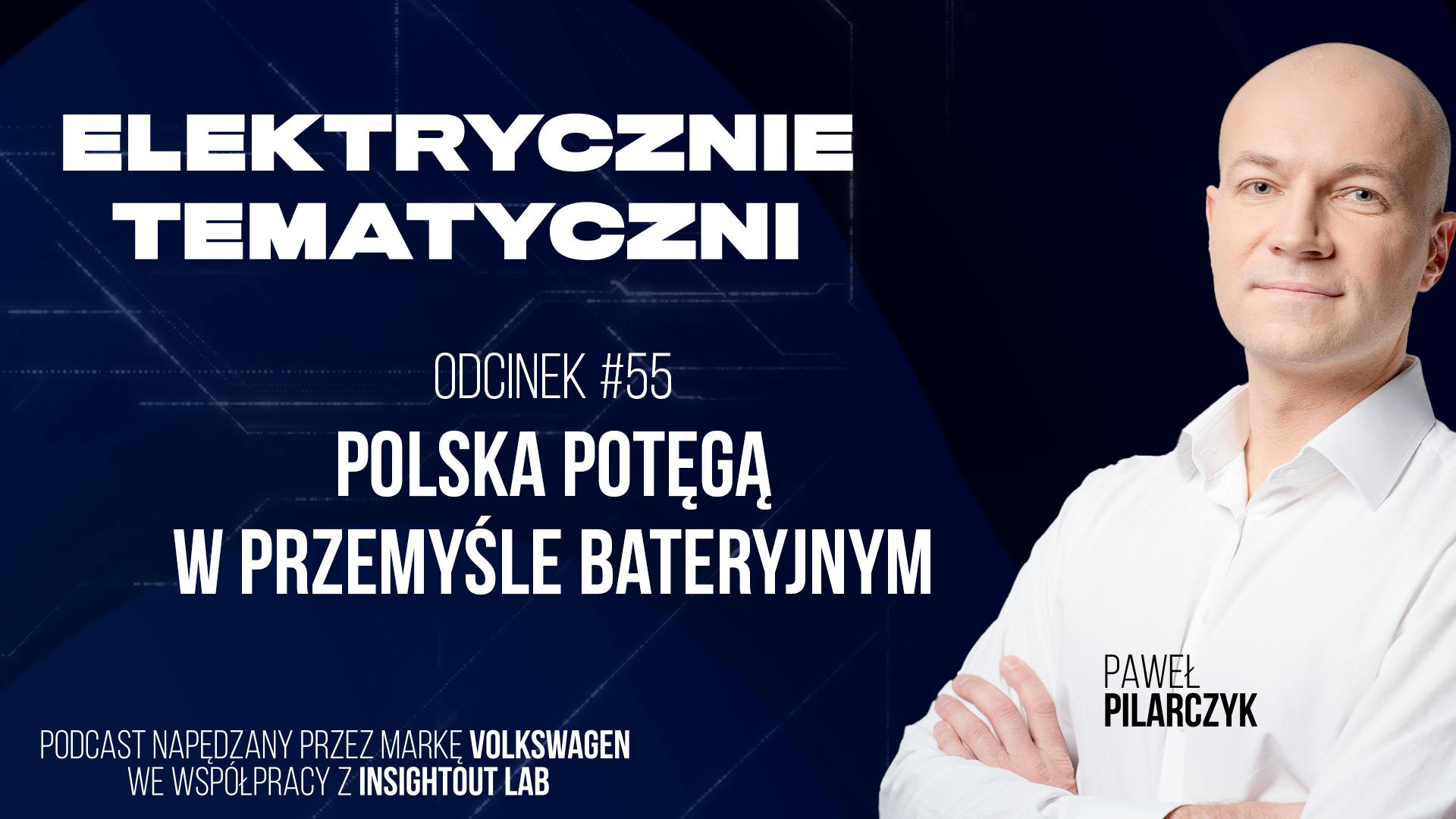 [Odcinek #55] Polska potęgą w przemyśle bateryjnym
