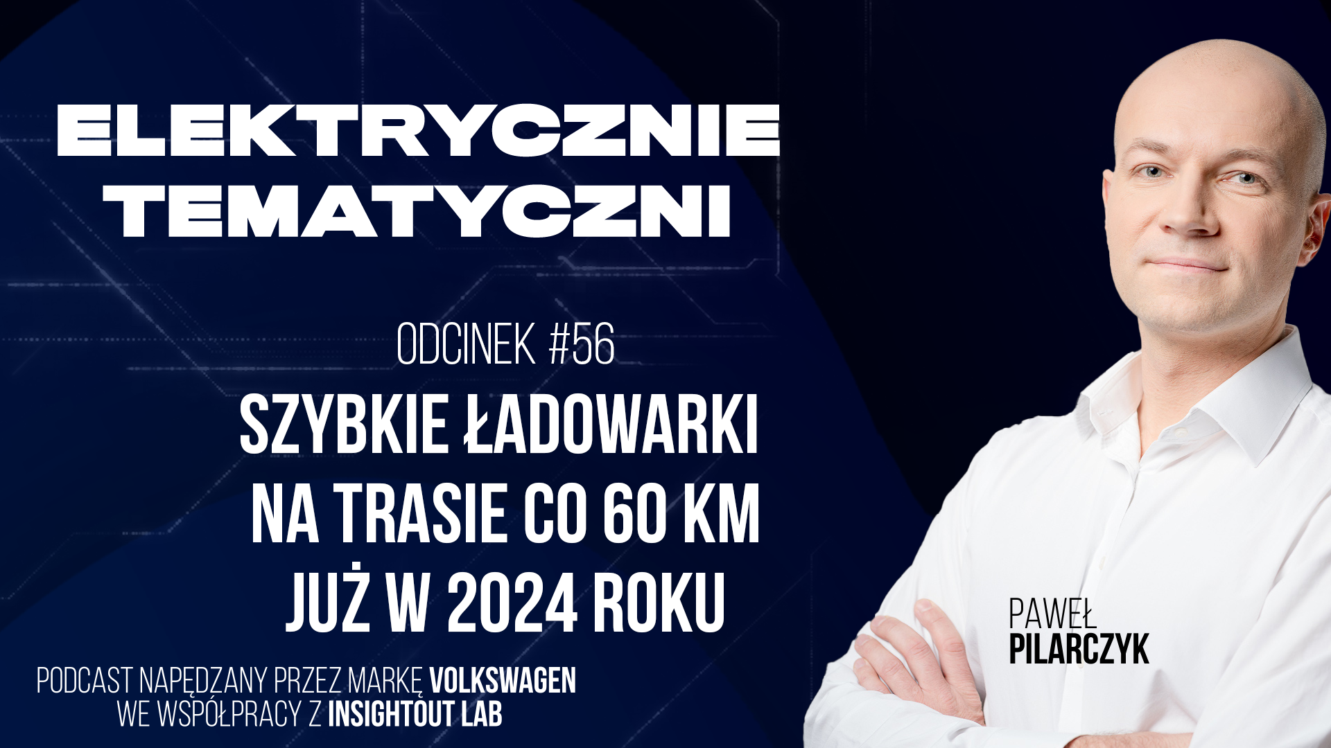 [Odcinek #56] Szybkie ładowarki na trasie co 60 km już w 2024 roku